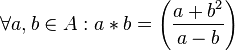 \forall a,b \in A : a*b = \left ( \frac{a+ b^2 }{a-b} \right )